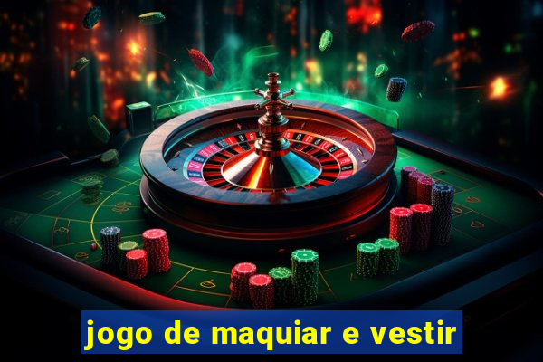 jogo de maquiar e vestir